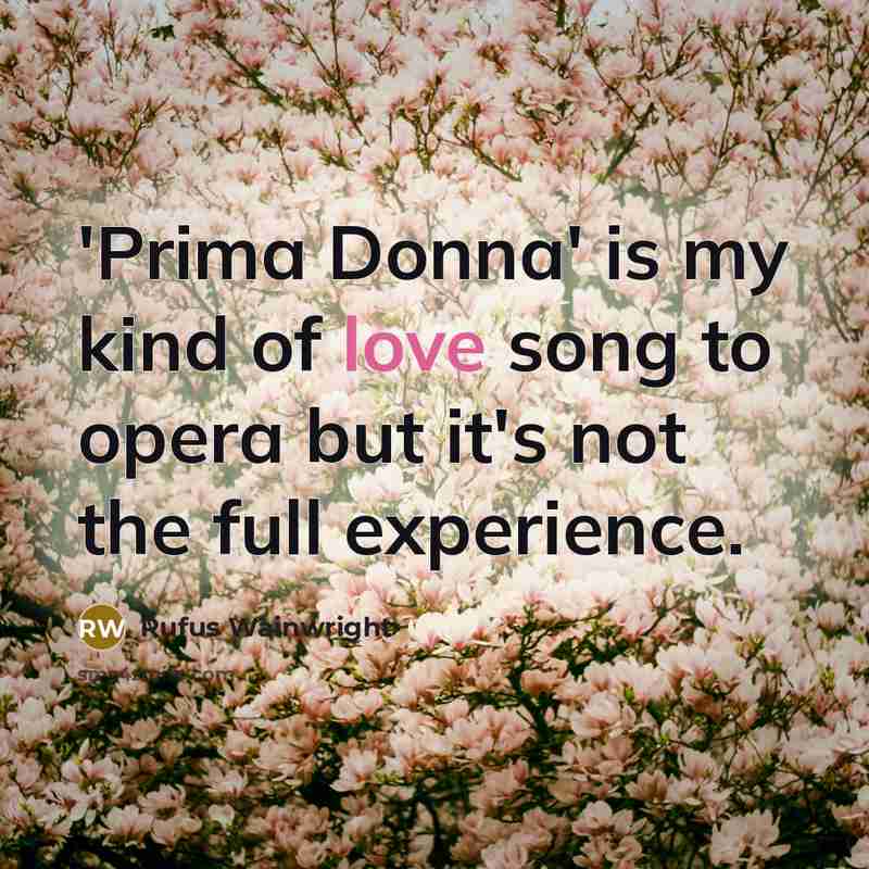 “'Prima Donna' is my kind of love song to opera…” quote by Rufus Wainwright