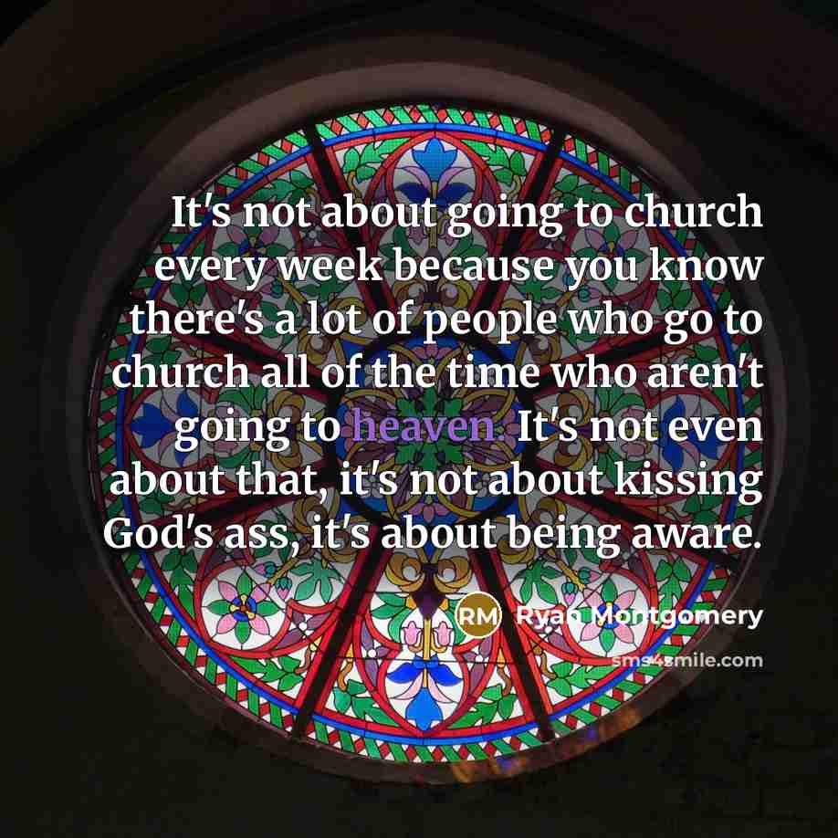 “It's not about going to church every week because you…” quote by Ryan Montgomery