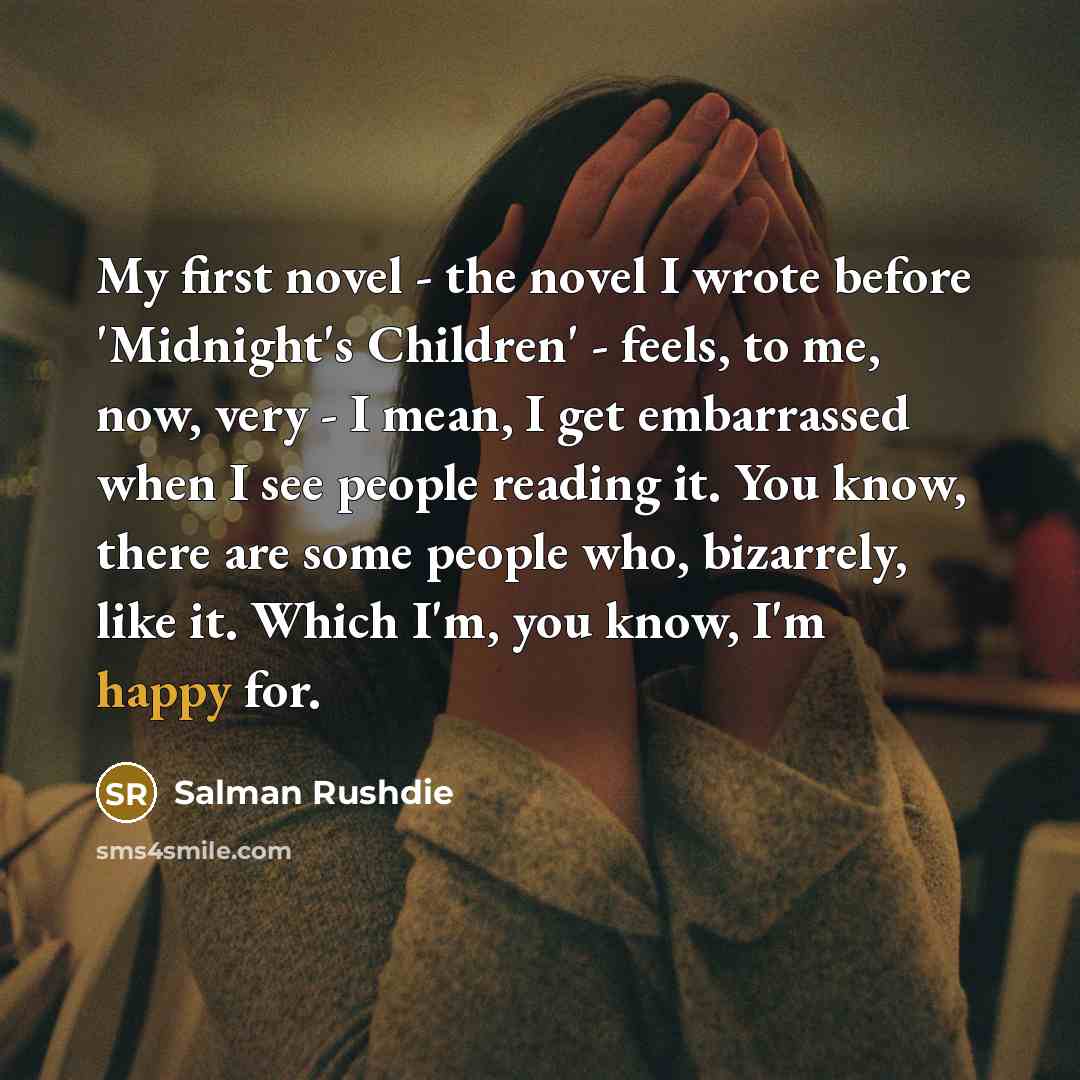 “My first novel - the novel I wrote before 'Midnight's…” quote by Salman Rushdie