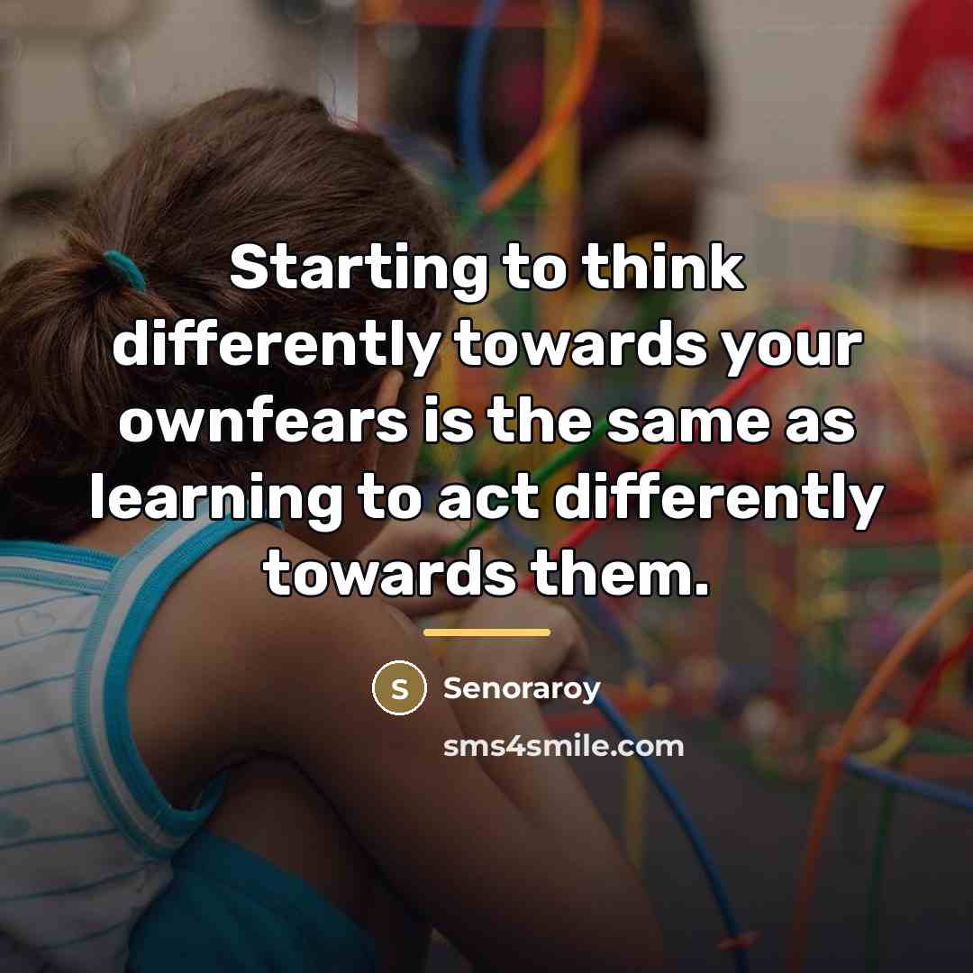 “Starting to think differently towards your ownfears is the same…” quote by Senoraroy