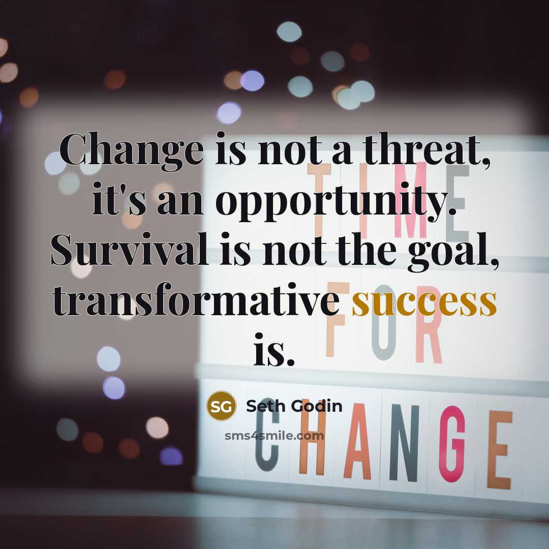 “Change is not a threat, it's an opportunity. Survival is…” quote by Seth Godin