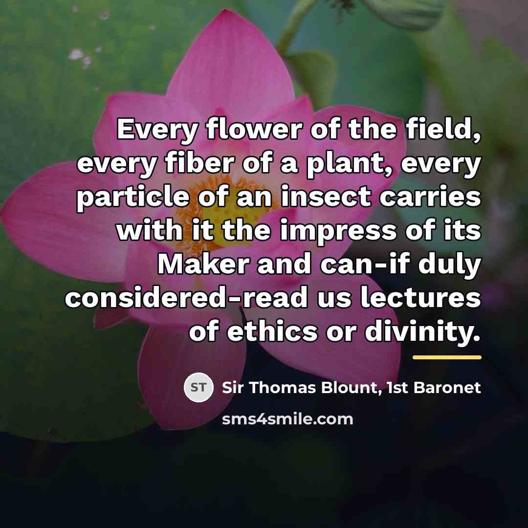 “Every flower of the field, every fiber of a plant,…” quote by 1st Baronet Sir Thomas Blount
