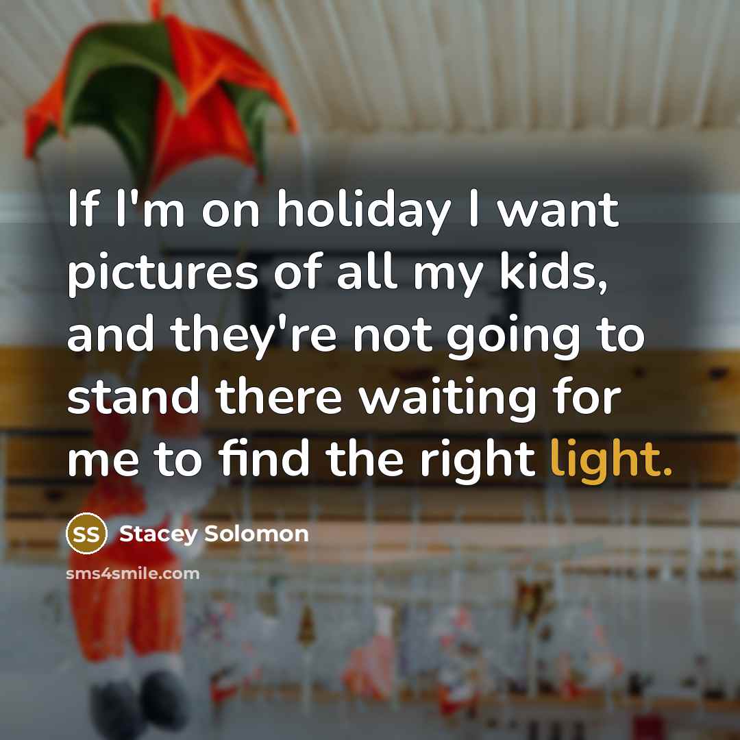 “If I'm on holiday I want pictures of all my…” quote by Stacey Solomon