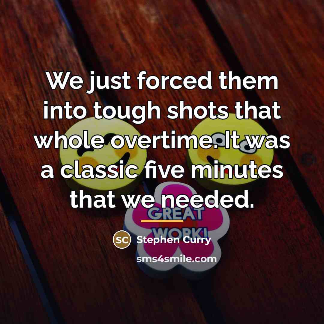 “We just forced them into tough shots that whole overtime.…” quote by Stephen Curry
