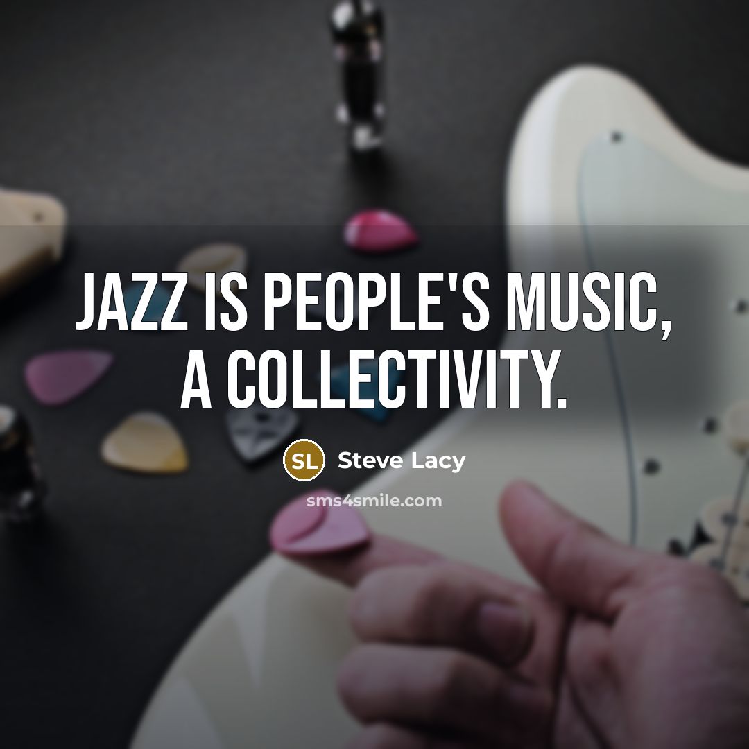 “Jazz is people's music, a collectivity.…” quote by Steve Lacy