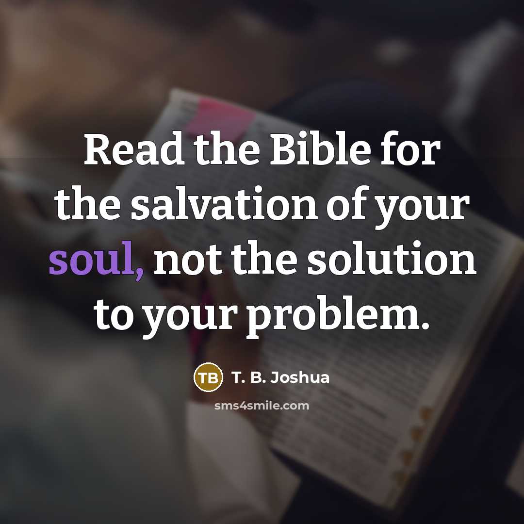 “Read the Bible for the salvation of your soul, not…” quote by T. B. Joshua
