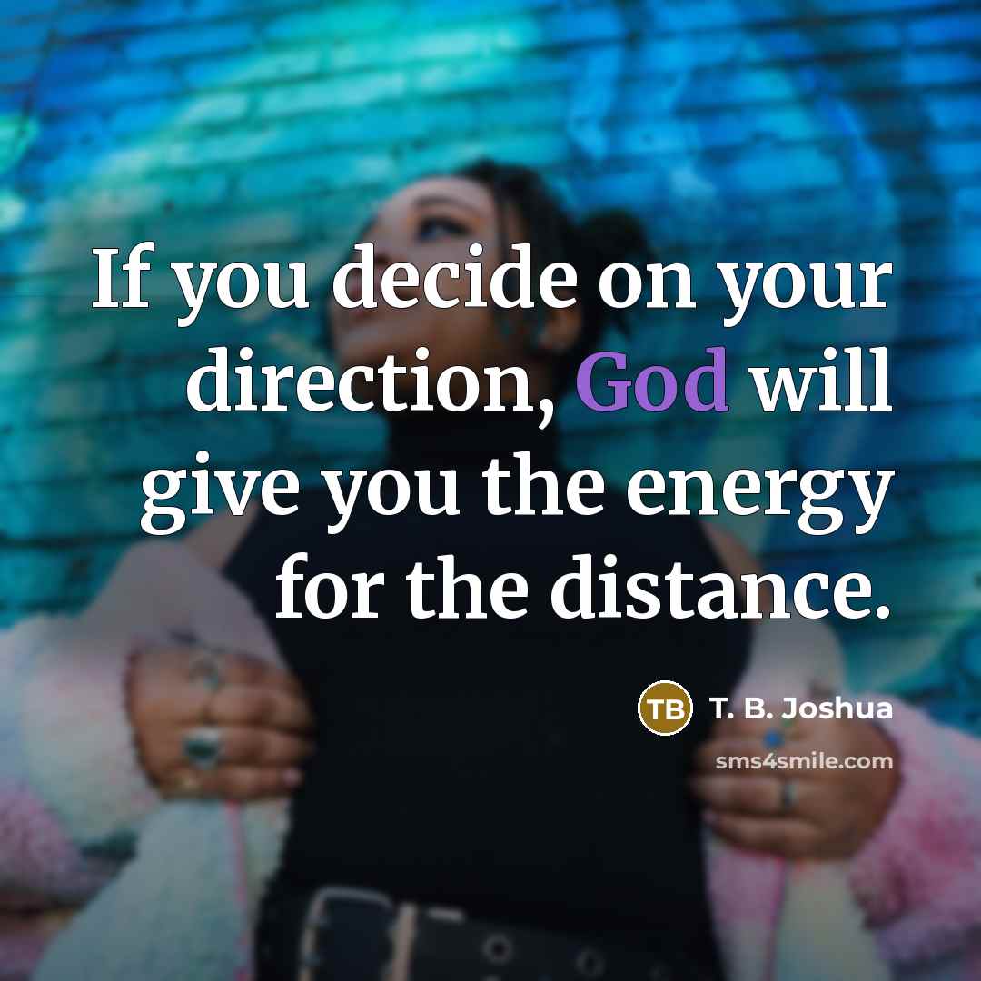 “If you decide on your direction, God will give you…” quote by T. B. Joshua