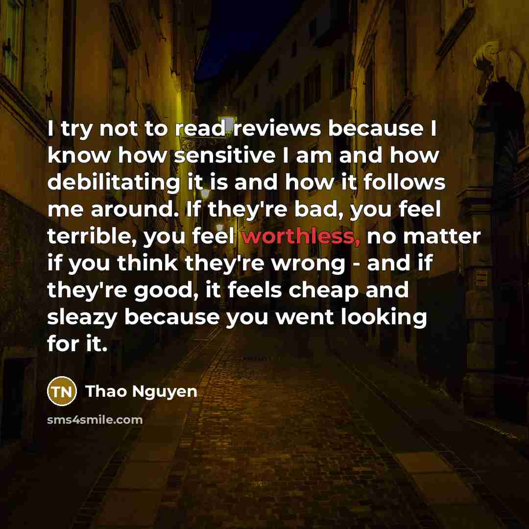 “I try not to read reviews because I know how…” quote by Thao Nguyen