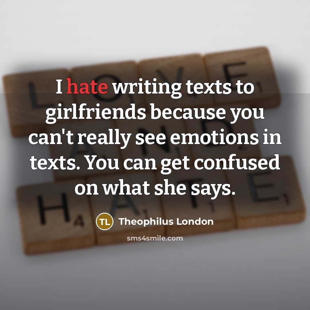 “I hate writing texts to girlfriends because you can't really…” quote by Theophilus London