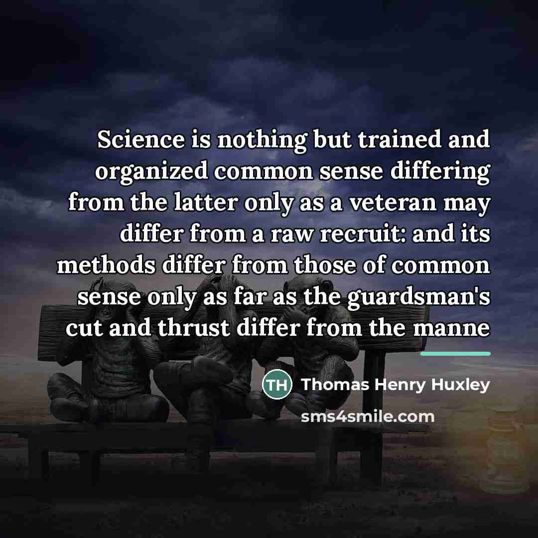 “Science is nothing but trained and organized common sense differing…” quote by Thomas Henry Huxley