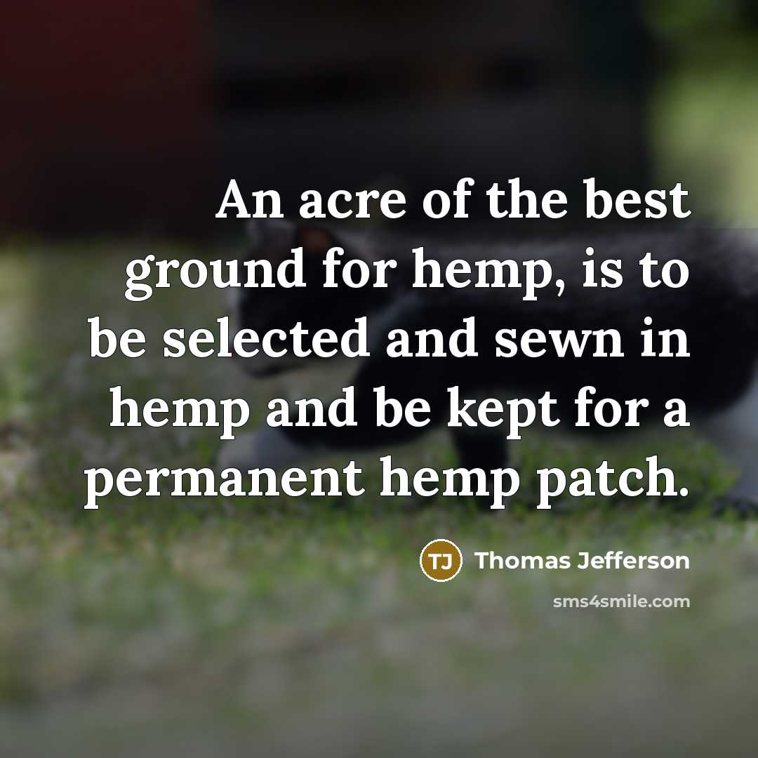 “An acre of the best ground for hemp, is to…” quote by Thomas Jefferson