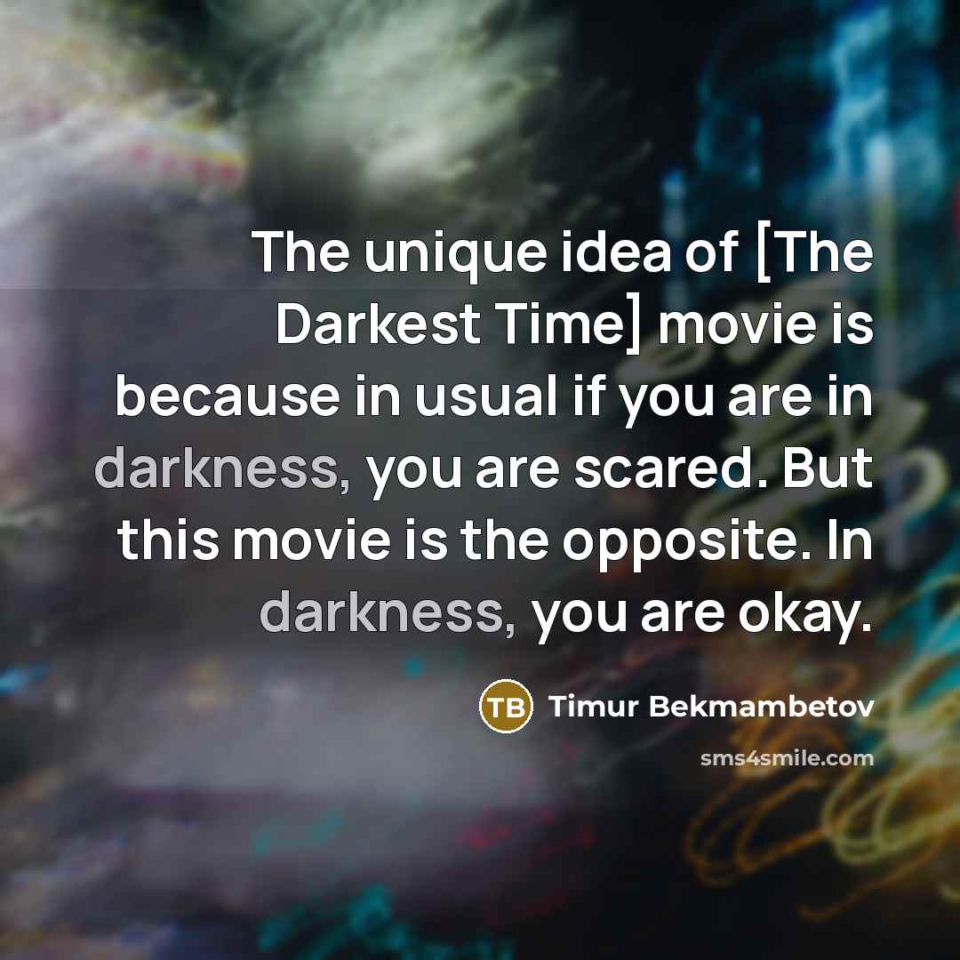 “The unique idea of [The Darkest Time] movie is because…” quote by Timur Bekmambetov