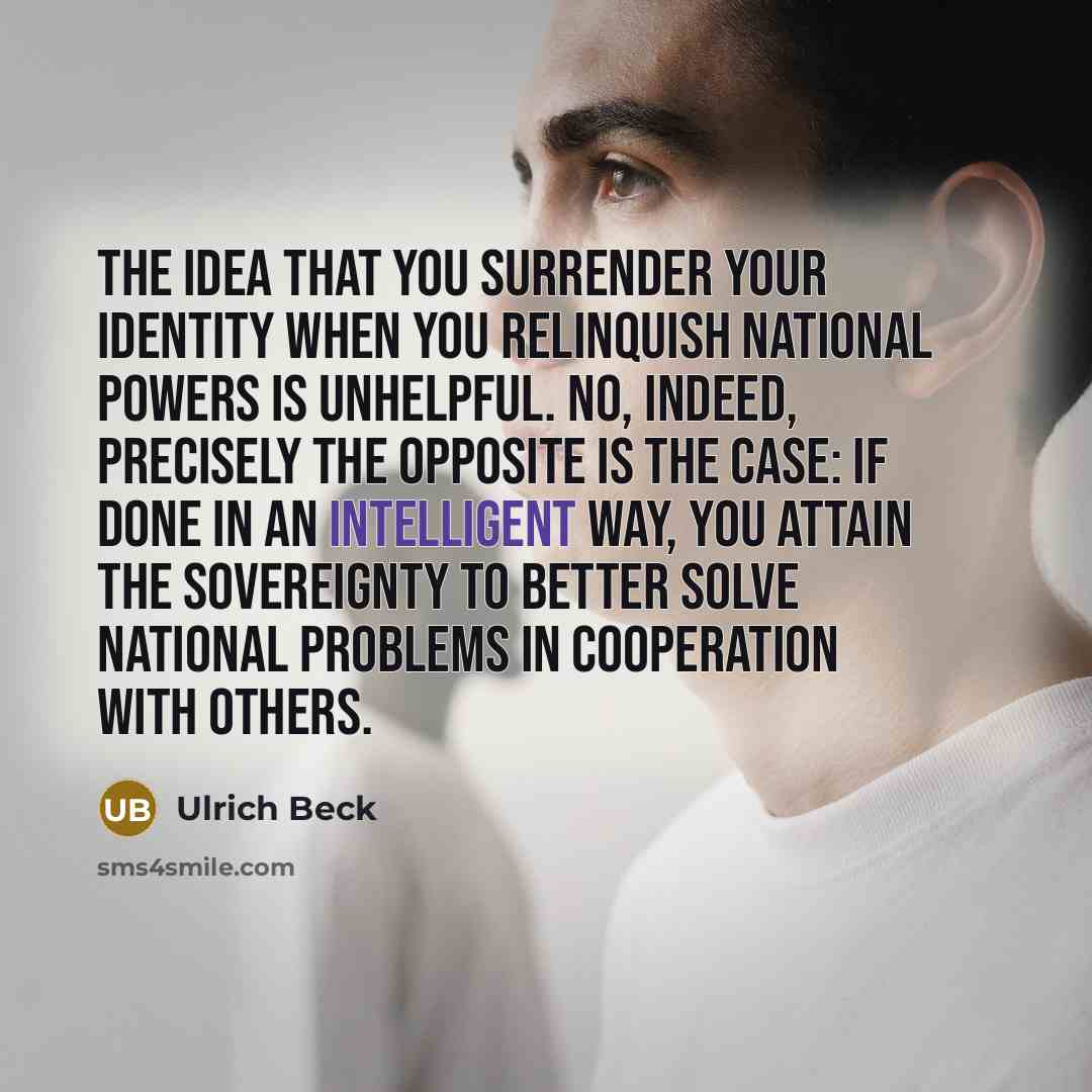 “The idea that you surrender your identity when you relinquish…” quote by Ulrich Beck