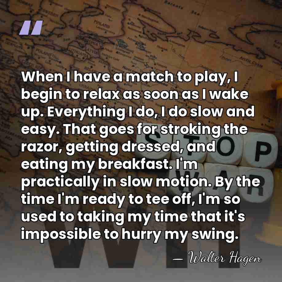 When I have a match to play, I begin to relax as&hellip; - Walter Hagen