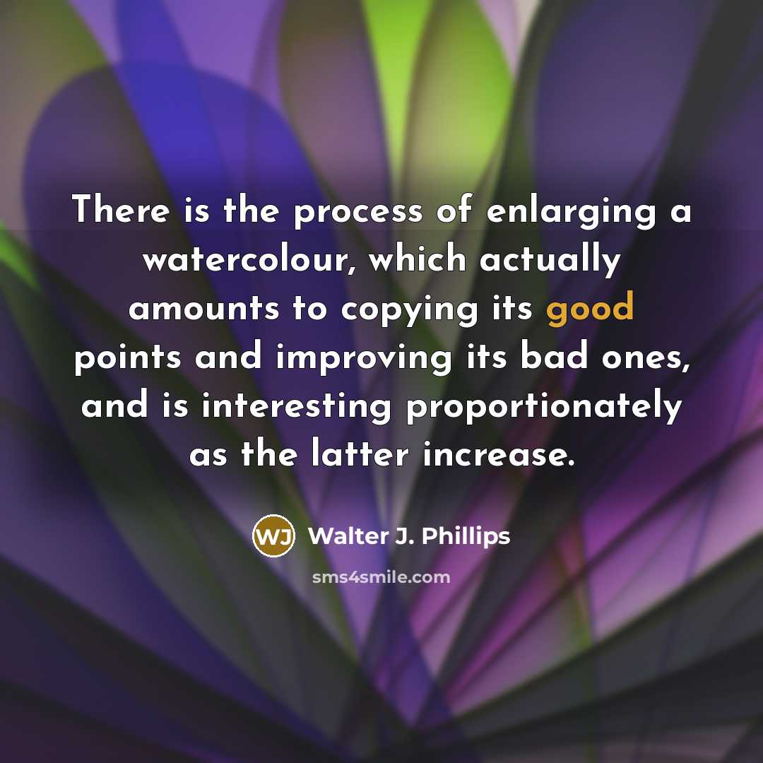 “There is the process of enlarging a watercolour, which actually…” quote by Walter J. Phillips