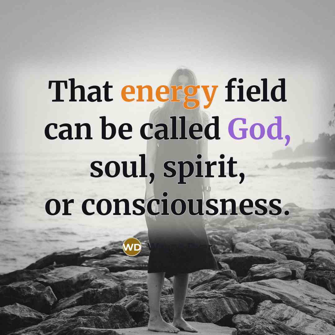 “That energy field can be called God, soul, spirit, or…” quote by Wayne Dyer