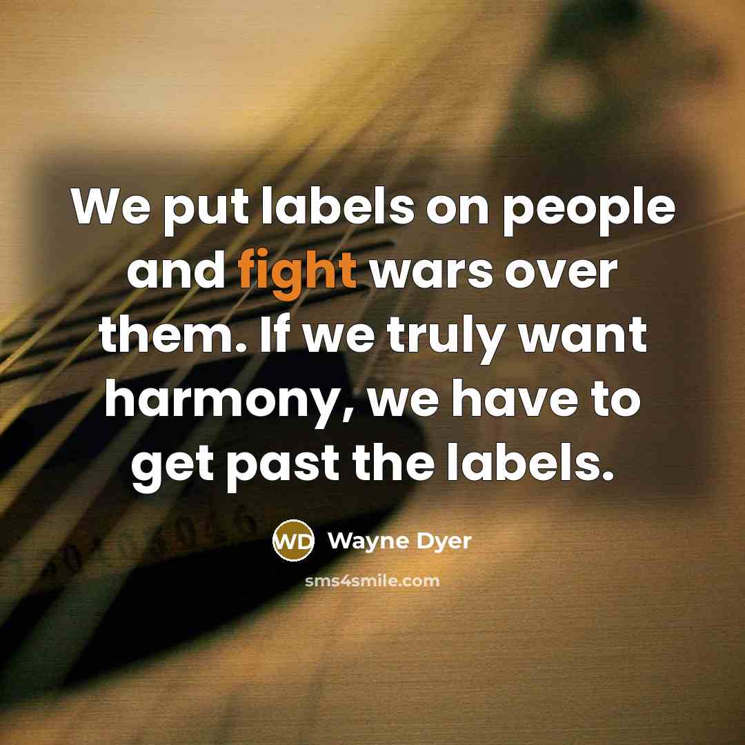 “We put labels on people and fight wars over them.…” quote by Wayne Dyer
