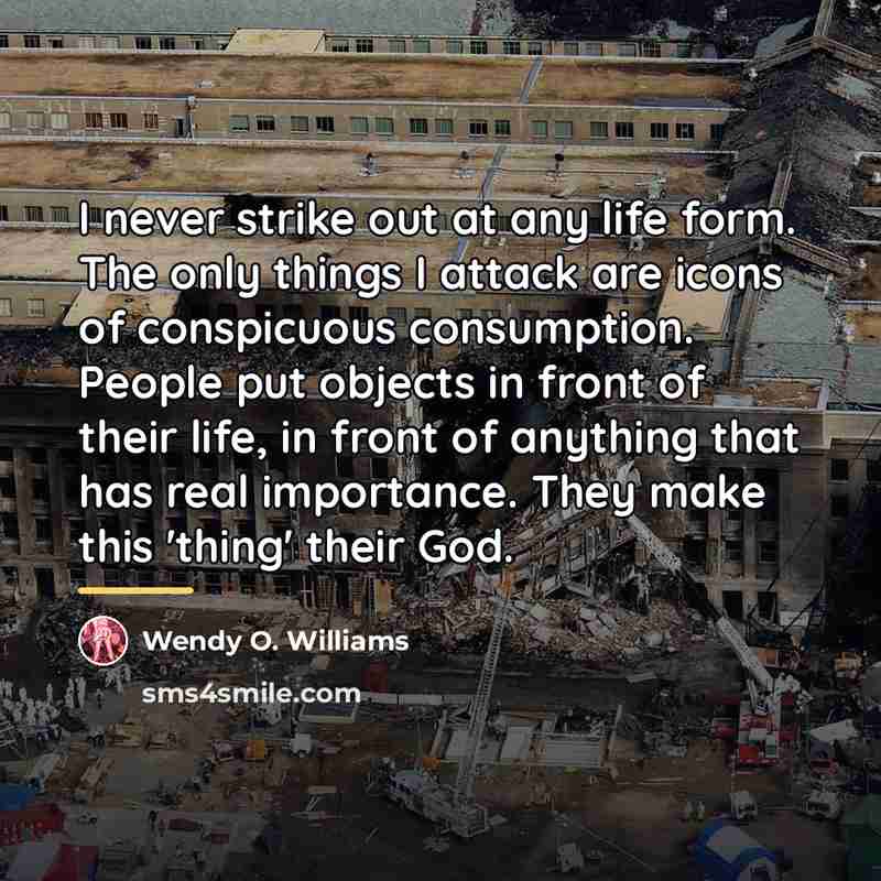 “I never strike out at any life form. The only…” quote by Wendy O. Williams