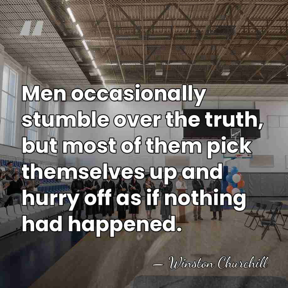 Men occasionally stumble over the truth, but most of them pick themselves&hellip; - Winston Churchill