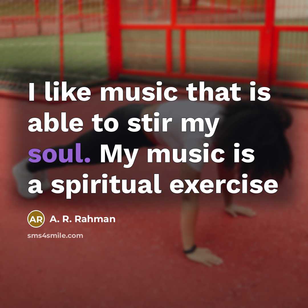 “I like music that is able to stir my soul.…” quote by A. R. Rahman
