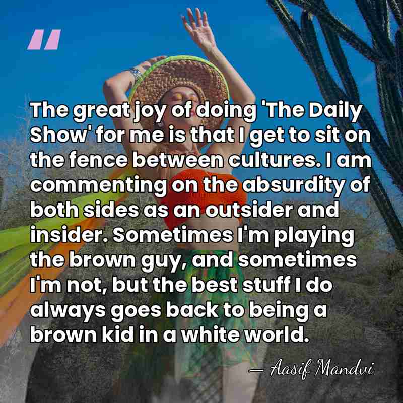 The great joy of doing 'The Daily Show' for me is that&hellip; - Aasif Mandvi
