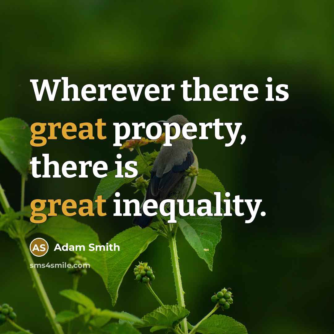“Wherever there is great property, there is great inequality.…” quote by Adam Smith