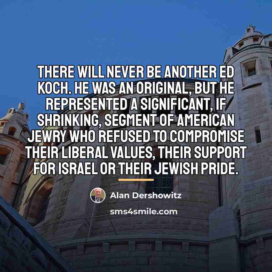 “There will never be another Ed Koch. He was an…” quote by Alan Dershowitz