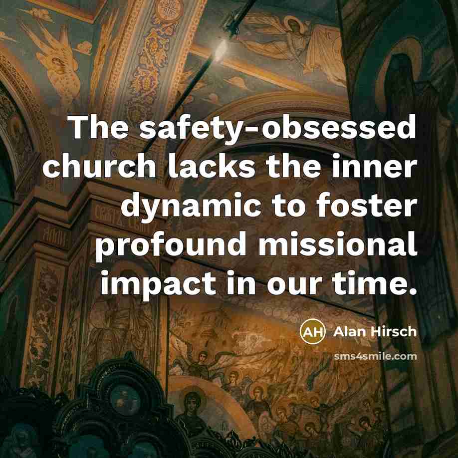 “The safety-obsessed church lacks the inner dynamic to foster profound…” quote by Alan Hirsch