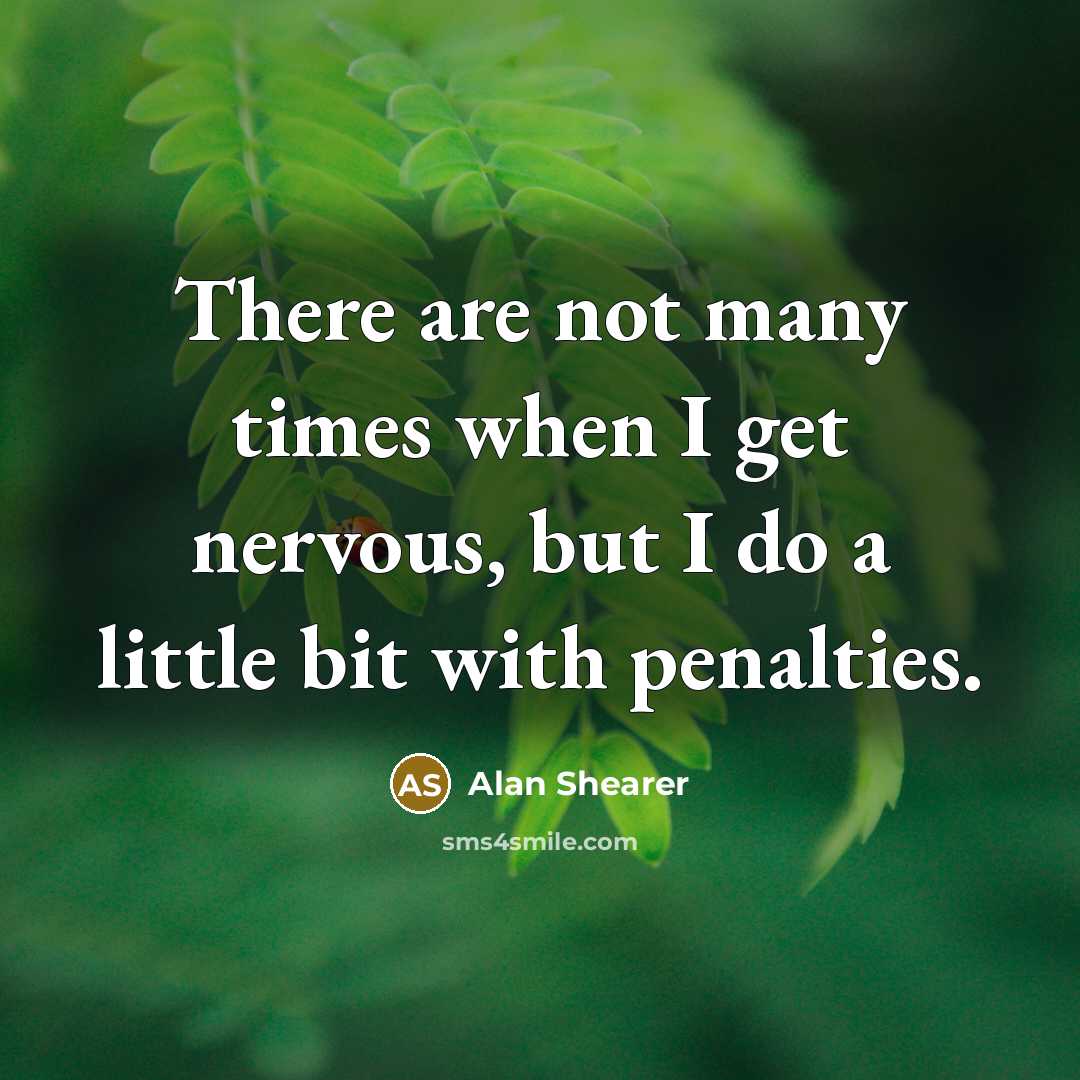 “There are not many times when I get nervous, but…” quote by Alan Shearer