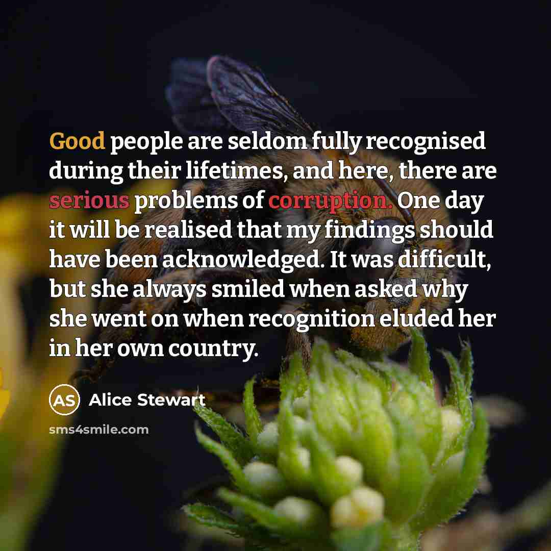 “Good people are seldom fully recognised during their lifetimes, and…” quote by Alice Stewart