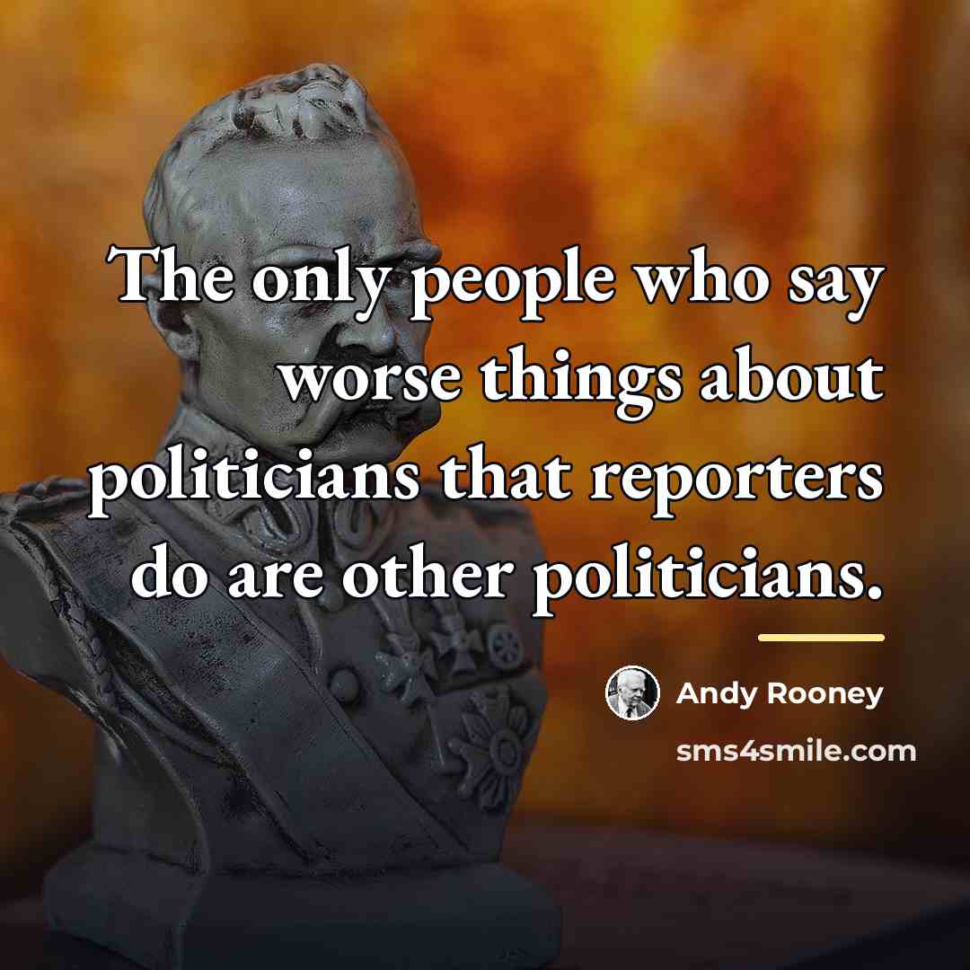 “The only people who say worse things about politicians that…” quote by Andy Rooney
