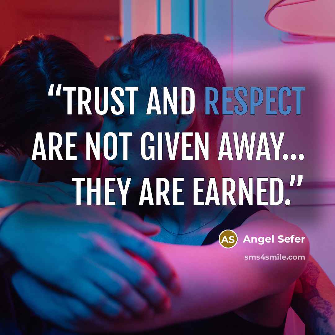 “Trust and respect are not given away… they are earned.” quote by Angel Sefer