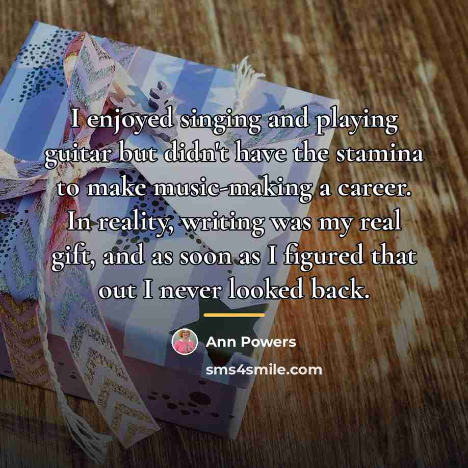 “I enjoyed singing and playing guitar but didn't have the…” quote by Ann Powers