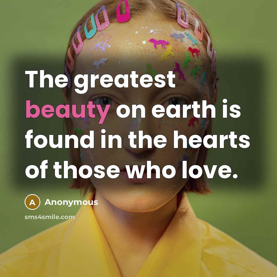 “The greatest beauty on earth is found in the hearts…” quote by Anonymous