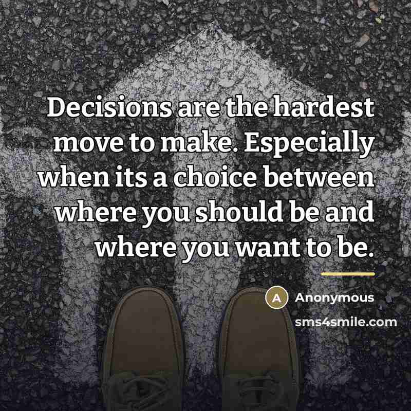 “Decisions are the hardest move to make. Especially when its…” quote by Anonymous