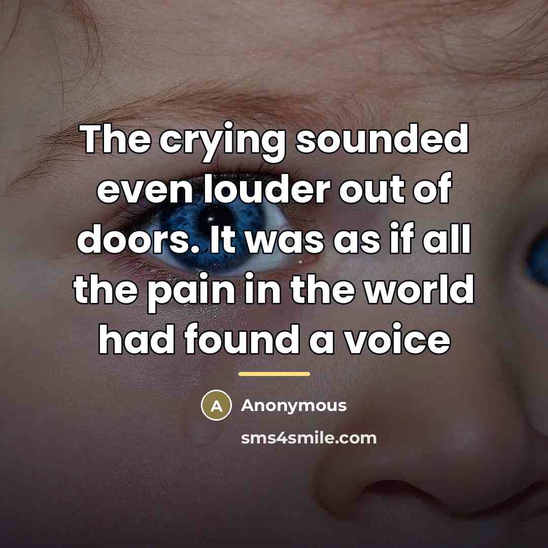 “The crying sounded even louder out of doors. It was…” quote by Anonymous