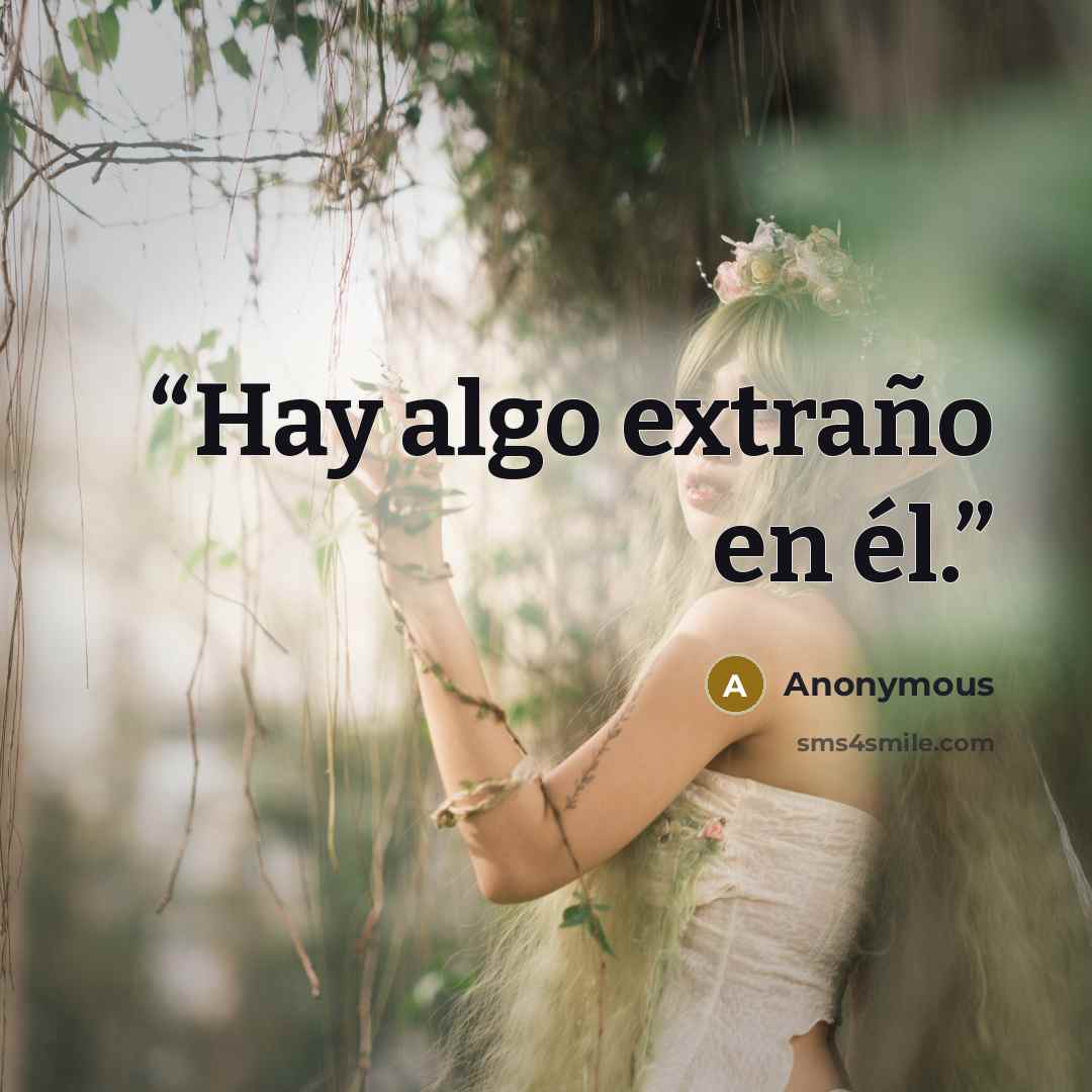 “Hay algo extraño en él.” quote by Anonymous