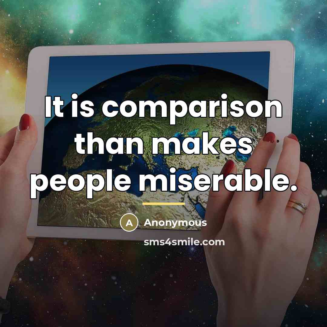 “It is comparison than makes people miserable.…” quote by Anonymous
