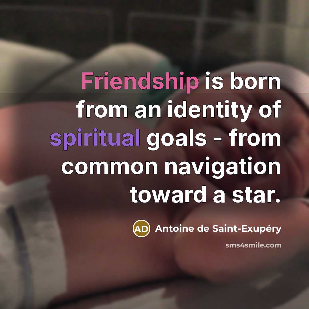 “Friendship is born from an identity of spiritual goals -…” quote by Antoine de Saint-Exupery