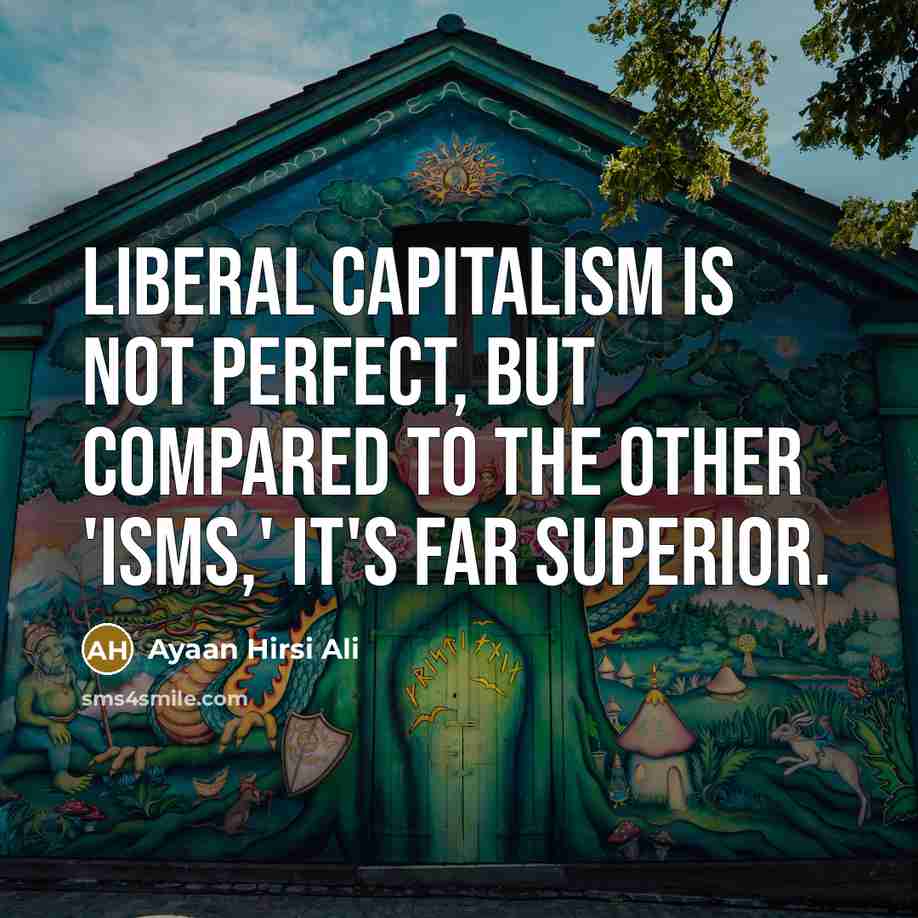 “Liberal capitalism is not perfect, but compared to the other…” quote by Ayaan Hirsi Ali