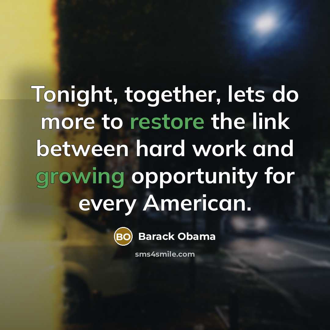 “Tonight, together, lets do more to restore the link between hard work and growing opportunity for every American.” quote by Barack Obama