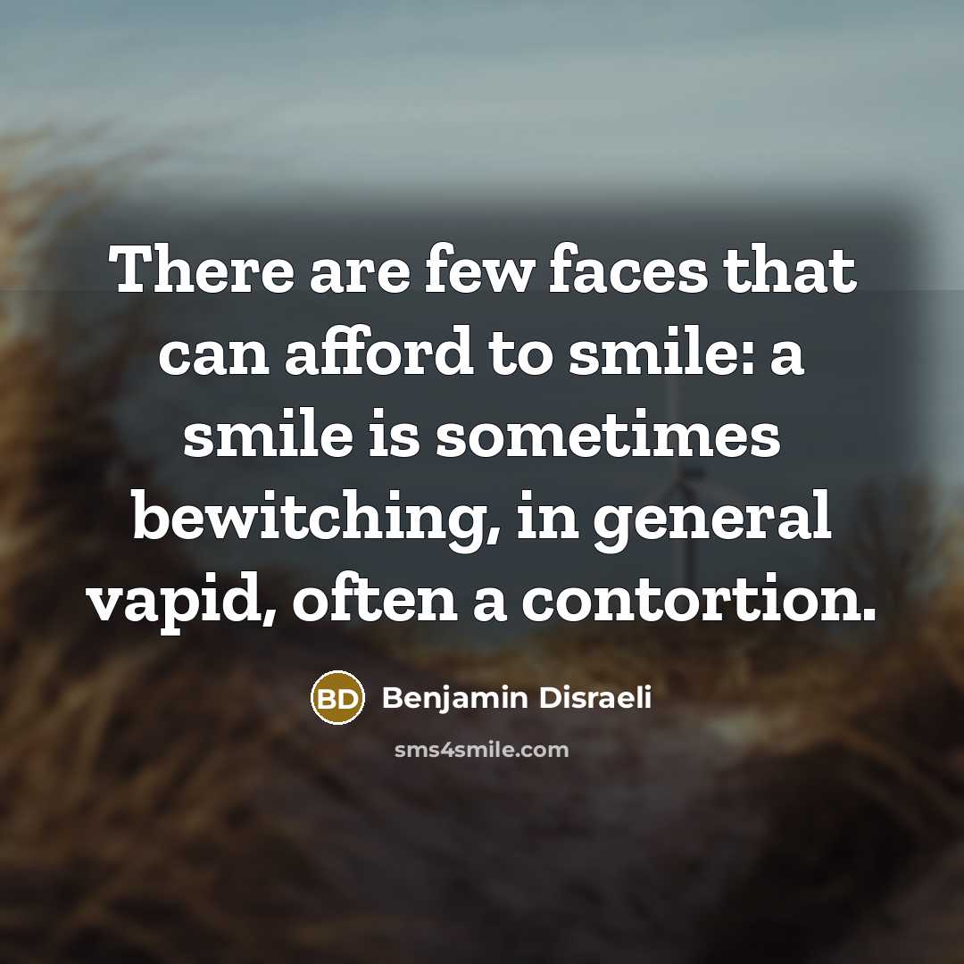 “There are few faces that can afford to smile: a…” quote by Benjamin Disraeli