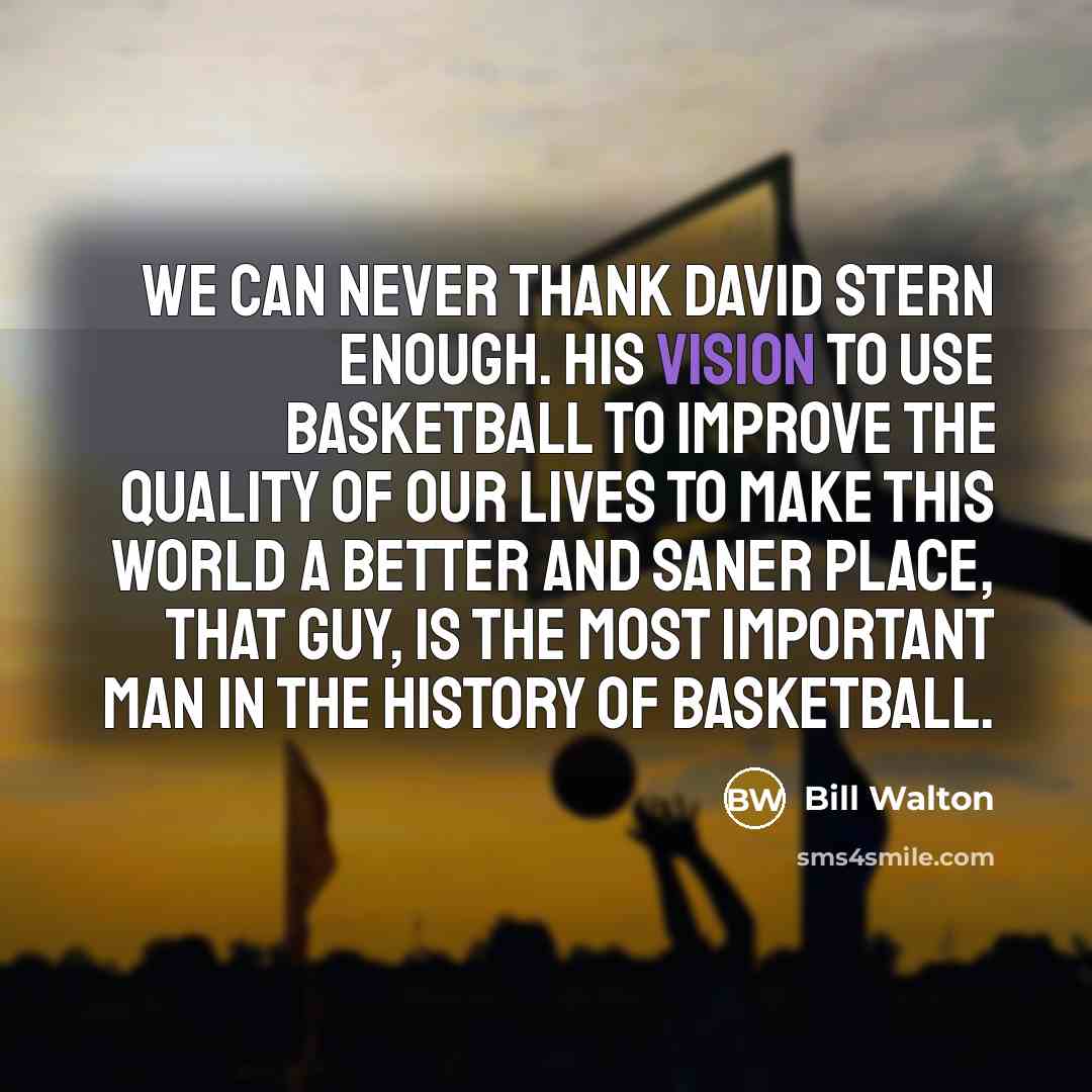 “We can never thank David Stern enough. His vision to…” quote by Bill Walton