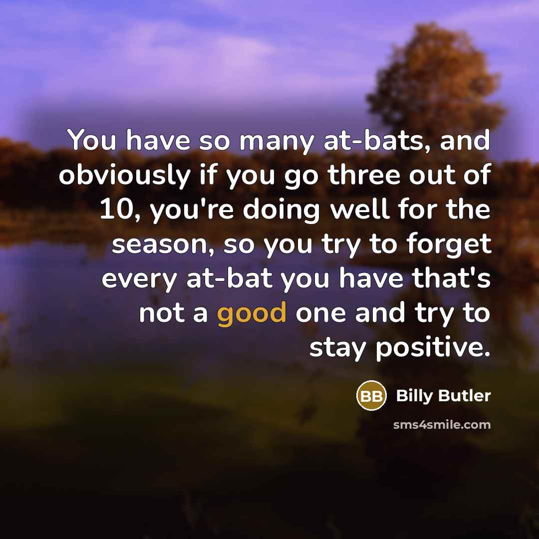 “You have so many at-bats, and obviously if you go…” quote by Billy Butler