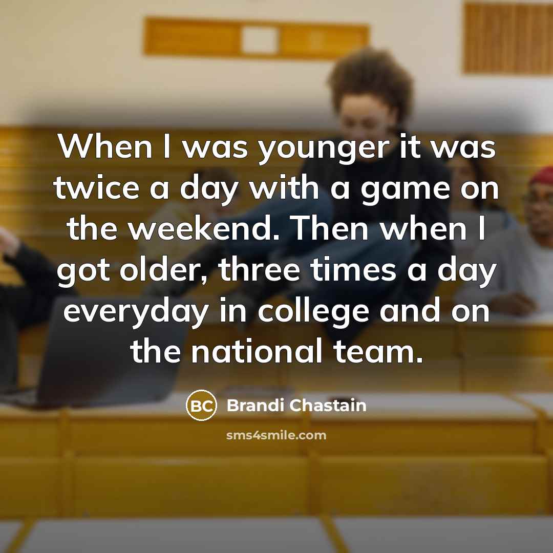 “When I was younger it was twice a day with…” quote by Brandi Chastain