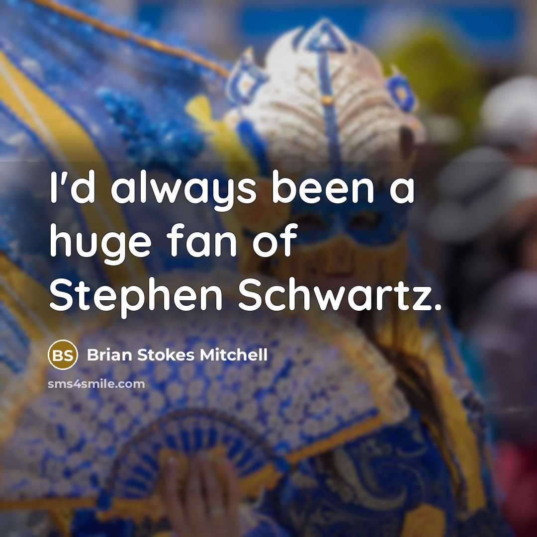“I'd always been a huge fan of Stephen Schwartz.…” quote by Brian Stokes Mitchell
