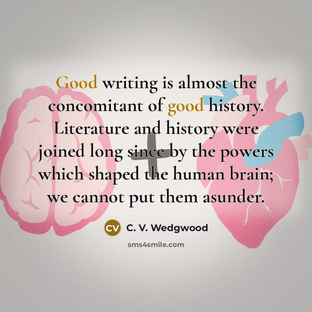 “Good writing is almost the concomitant of good history. Literature…” quote by C. V. Wedgwood