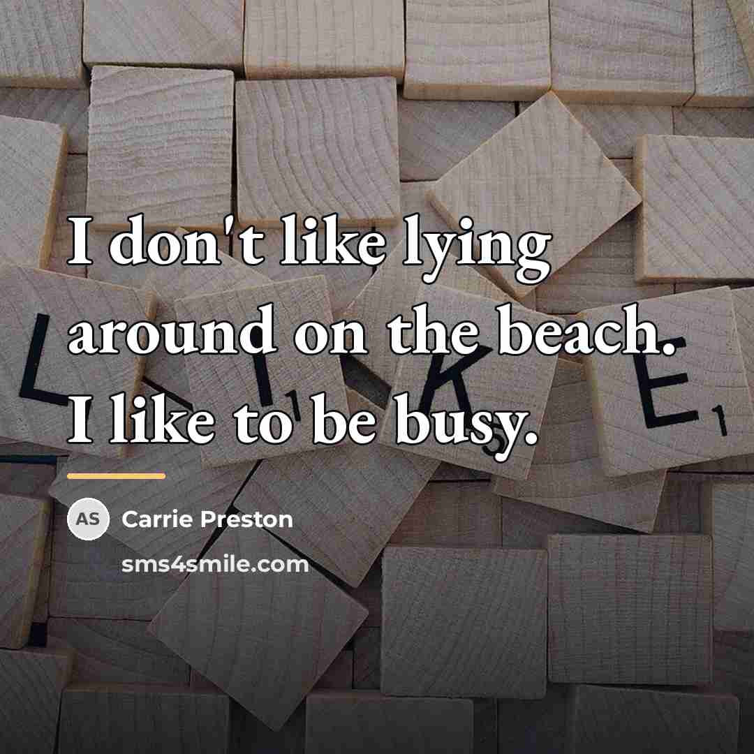 “I don't like lying around on the beach. I like…” quote by Carrie Preston