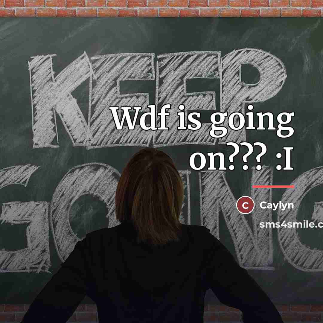 “Wdf is going on??? :I…” quote by Caylyn