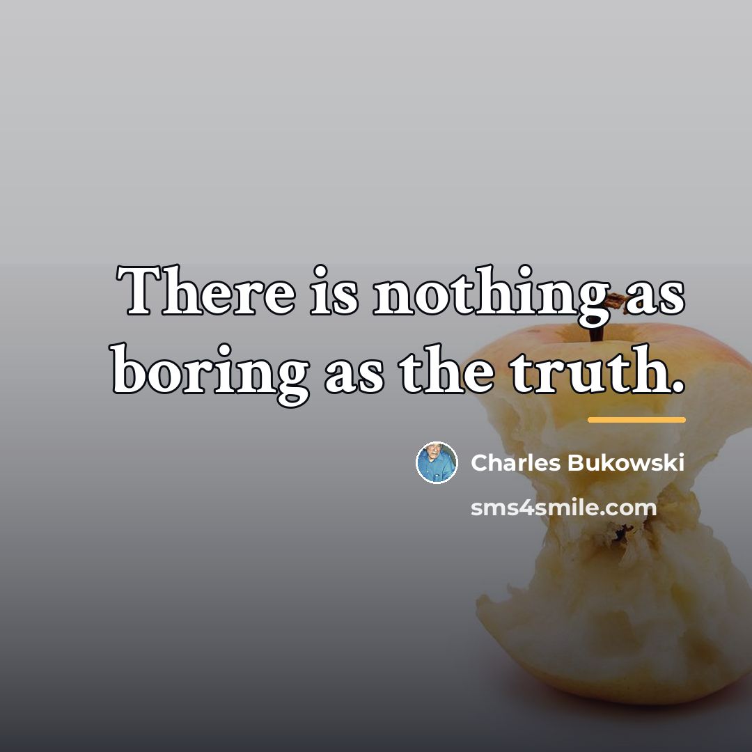 “There is nothing as boring as the truth.…” quote by Charles Bukowski